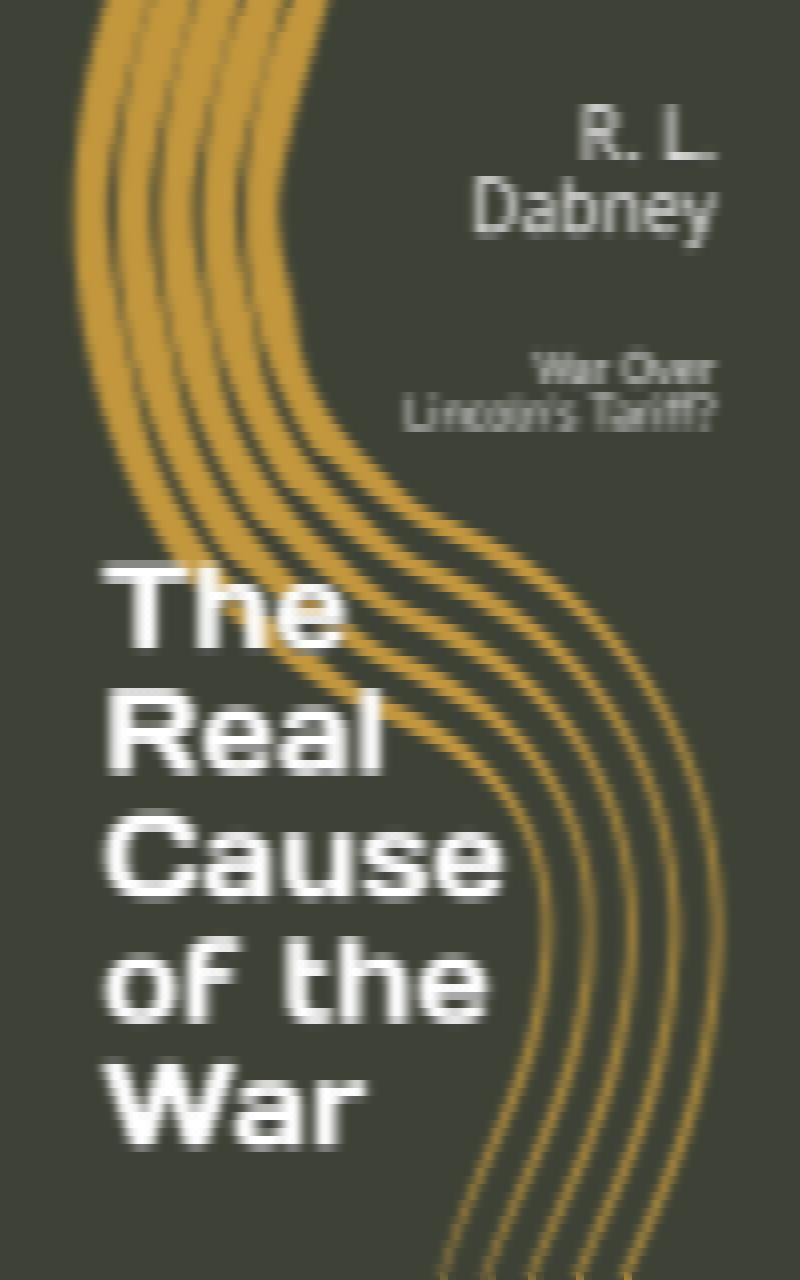 Image for THE REAL CAUSE OF THE WAR:  War over Lincoln's Tariff?