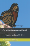 Image for Christ the Conqueror of Death: Studies on John 11 & 12